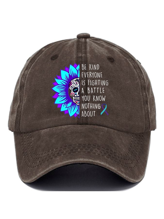Everyone You Meet Is Fighting A Battle You Know Nothing About Print Baseball Cap