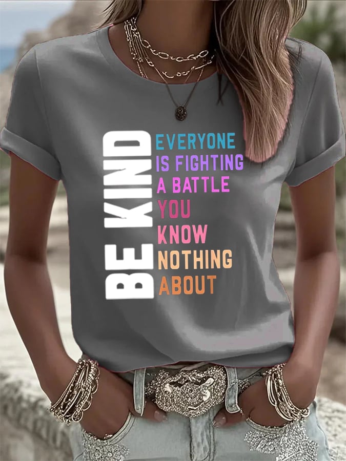 Women's Be Kind Everyone You Meet is Fighting a Battle You Know Nothing About Printed Casual T-shirt