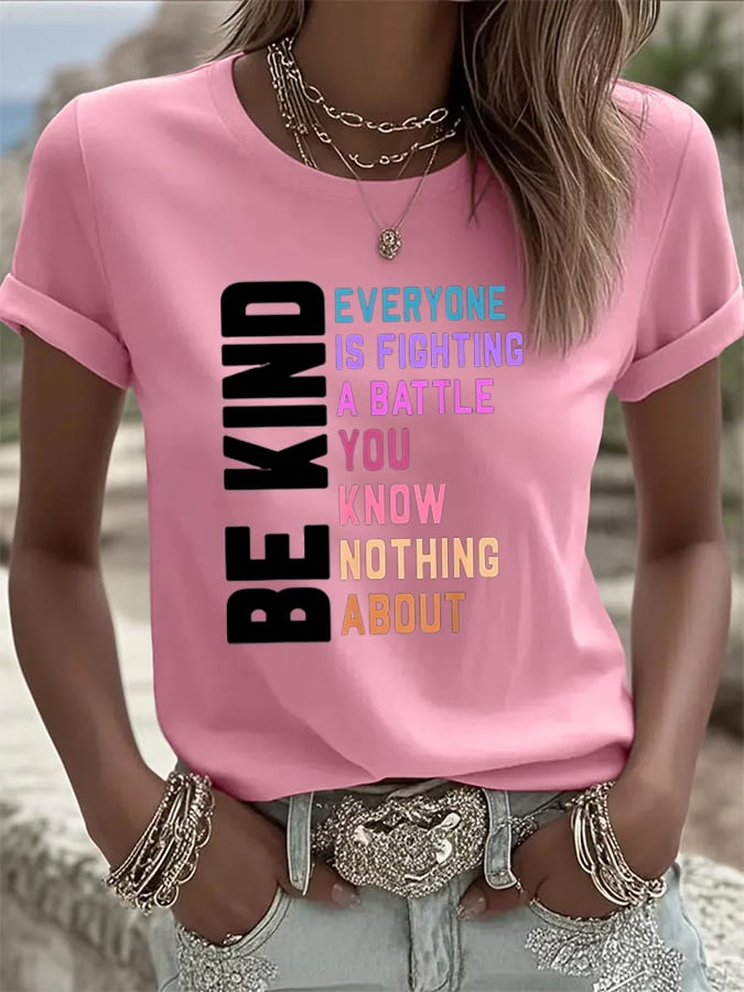 Women's Be Kind Everyone You Meet is Fighting a Battle You Know Nothing About Printed Casual T-shirt