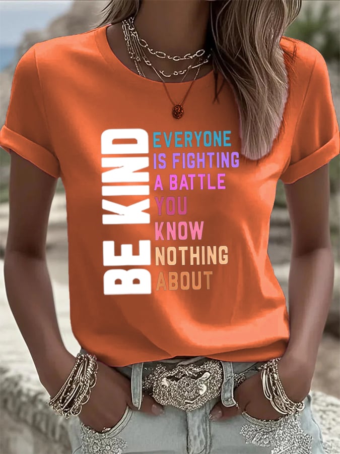 Women's Be Kind Everyone You Meet is Fighting a Battle You Know Nothing About Printed Casual T-shirt