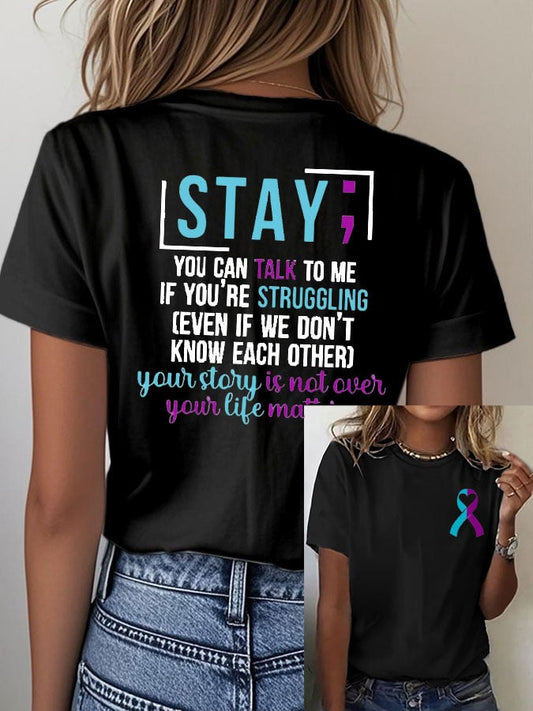 Women's Suicide Prevention STAY; YOU CAN TALK TO ME IF YOU'RE STRUGGLING Printed Crew Neck T-Shirt