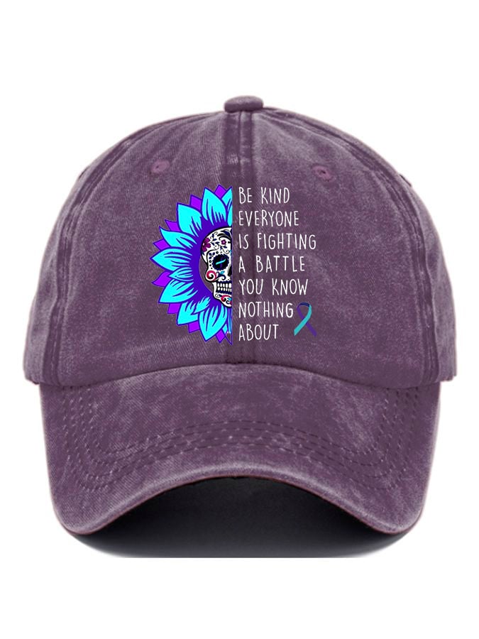 Everyone You Meet Is Fighting A Battle You Know Nothing About Print Baseball Cap