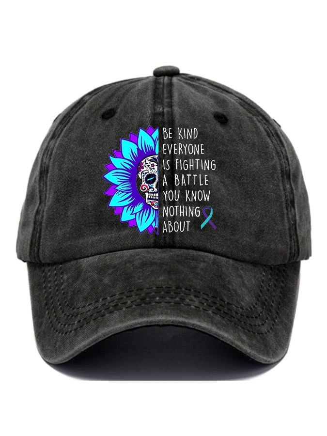 Everyone You Meet Is Fighting A Battle You Know Nothing About Print Baseball Cap