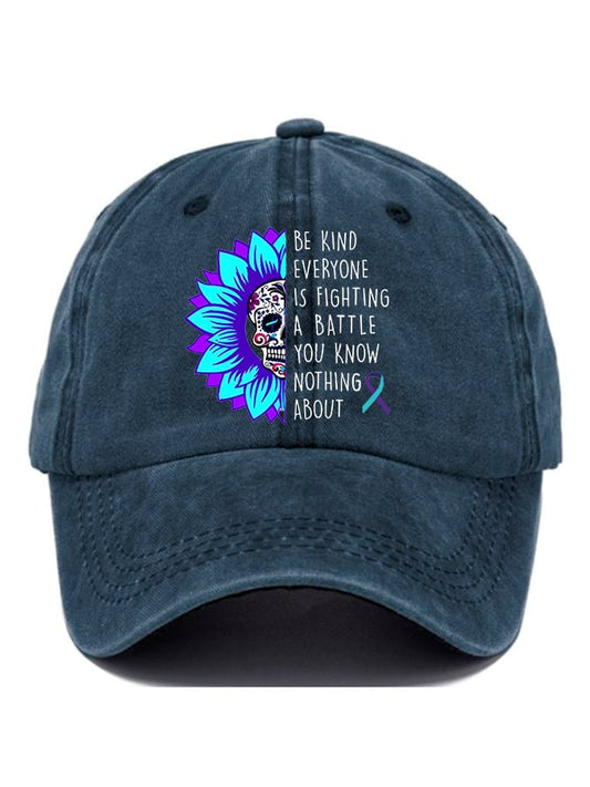Everyone You Meet Is Fighting A Battle You Know Nothing About Print Baseball Cap