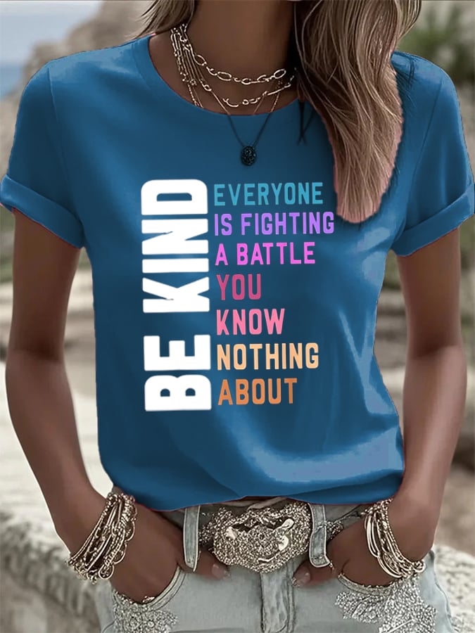 Women's Be Kind Everyone You Meet is Fighting a Battle You Know Nothing About Printed Casual T-shirt