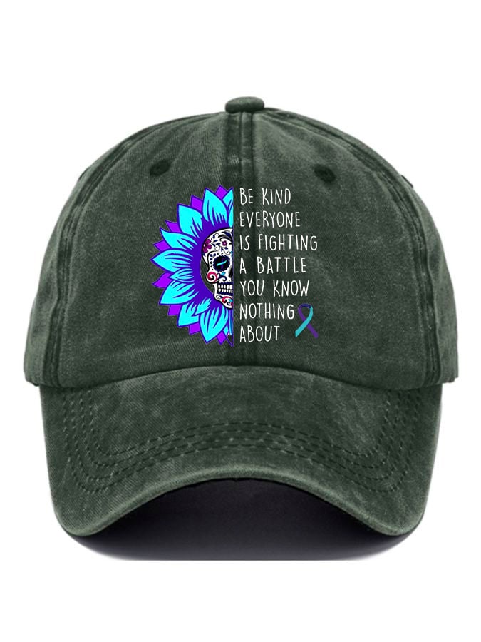 Everyone You Meet Is Fighting A Battle You Know Nothing About Print Baseball Cap